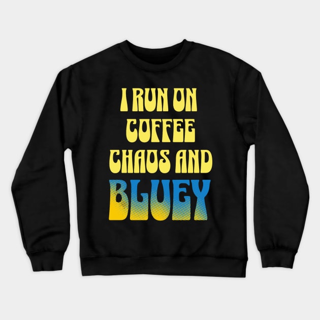 I run on coffee, chaos and bluey T-shirt Crewneck Sweatshirt by tshirt-beats